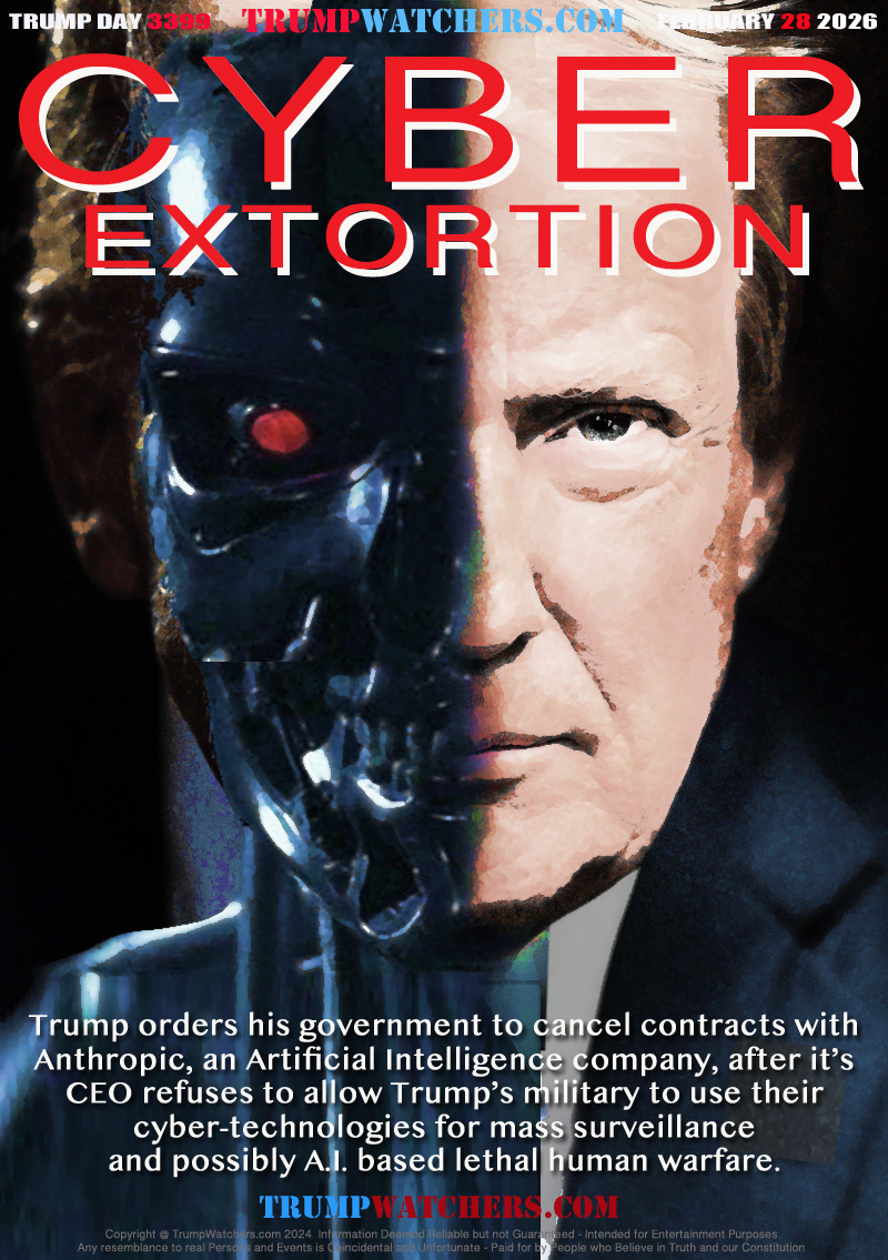 Trump orders his government to cancel contracts with
Anthropic, an Artificial Intelligence company, after it’s
CEO refuses to allow Trump’s military to use their
cyber-technologies for mass surveillance
and possibly A.I. based lethal human warfare.